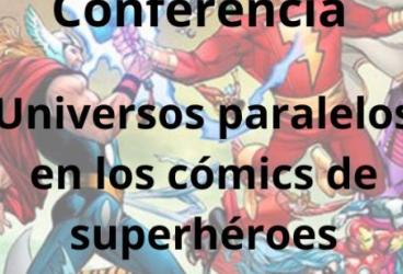 Conferencia 'Universos paralelos en los cómics de superhéroes'